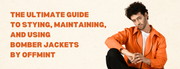 The Ultimate Guide to Styling, Maintaining, and Using Bomber Jackets By Offmint