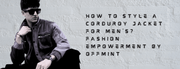 How To Style Corduroy Jacket For Men's? Fashion Empowerment By Offmint